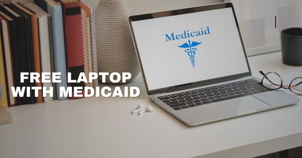 Free Laptop With Medicaid in 2024: How to Qualify?